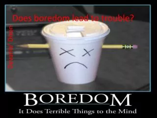 Does boredom lead to trouble?