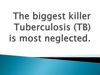 The biggest killer Tuberculosis (TB) is most neglected .