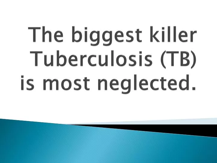 the biggest killer tuberculosis tb is most neglected