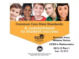 Excerpts from: Webinar Series: CCSS in Mathematics 2012-13 Part 1 Sept. 18, 2012