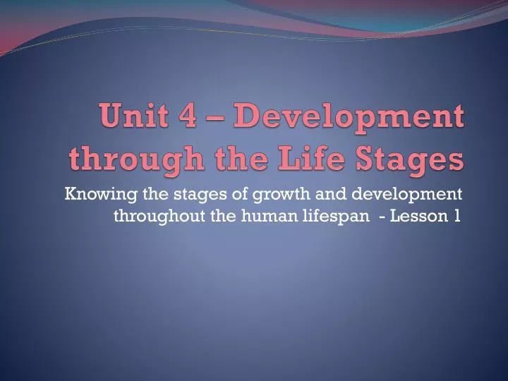 unit 4 development through the life stages