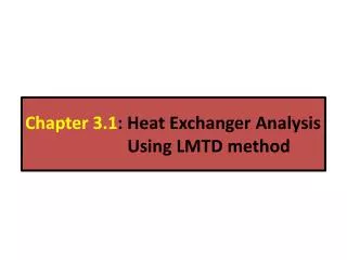 Chapter 3.1 : Heat Exchanger Analysis Using LMTD method