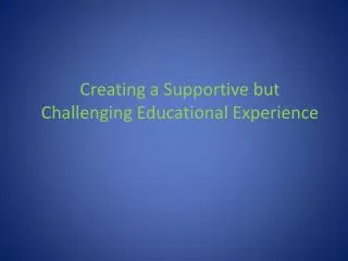 Creating a Supportive but Challenging Educational Experience