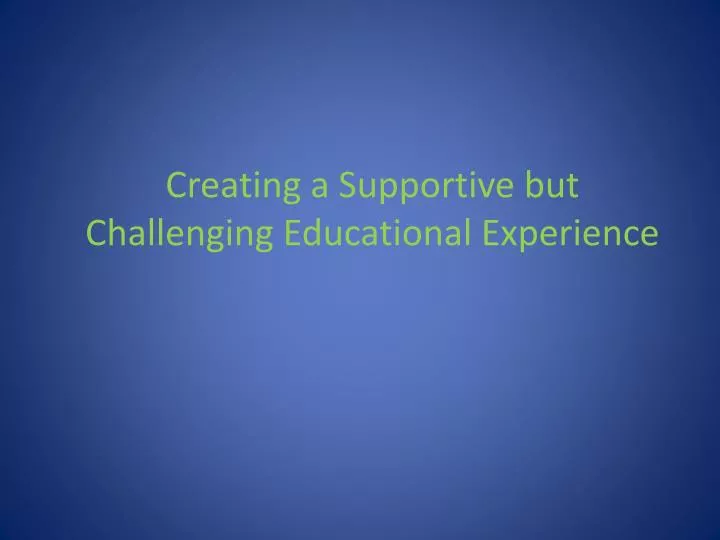 creating a supportive but challenging educational experience