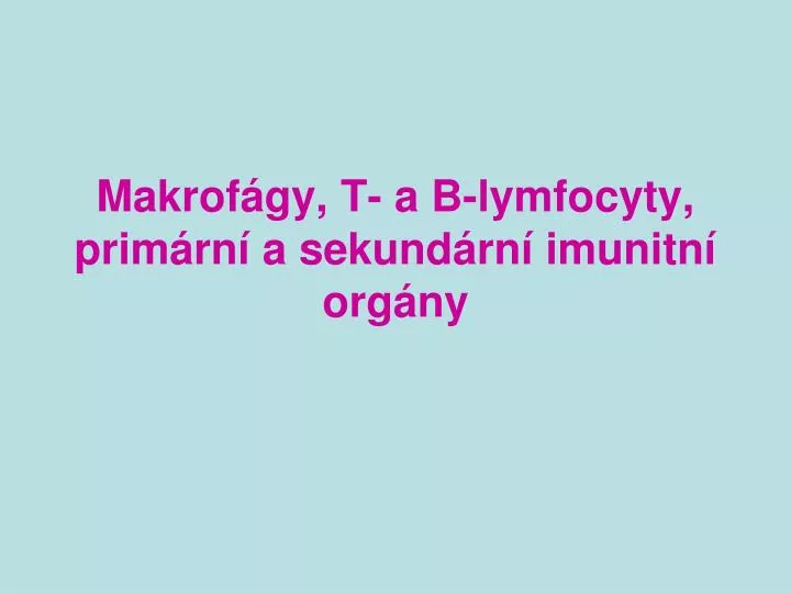 makrof gy t a b lymfocyty prim rn a sekund rn imunitn org ny