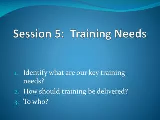 Session 5: Training Needs