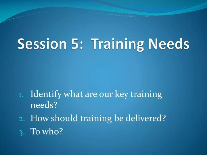 session 5 training needs