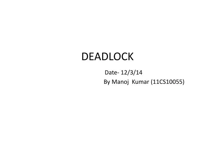 deadlock date 12 3 14 by manoj kumar 11cs10055