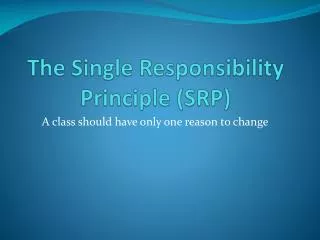 The Single Responsibility Principle (SRP)