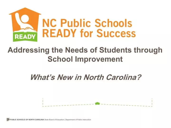 addressing the needs of students through school improvement what s new in north carolina