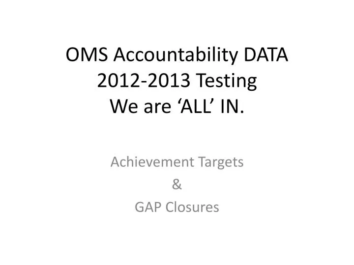 oms accountability data 2012 2013 testing we are all in
