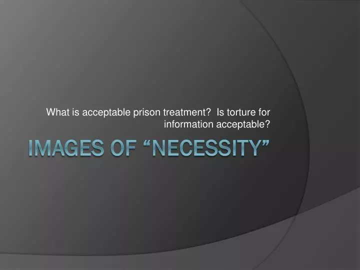 what is acceptable prison treatment is torture for information acceptable