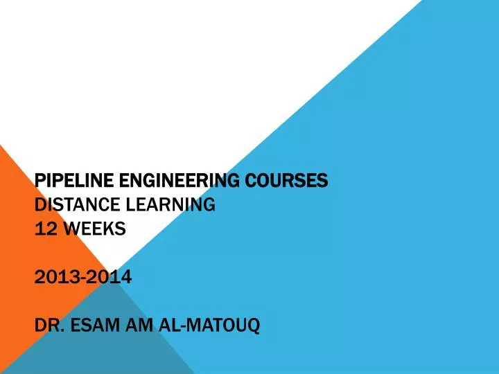 pipeline engineering courses distance learning 12 weeks 2013 2014 dr esam am al matouq
