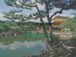 Why is Change Needed