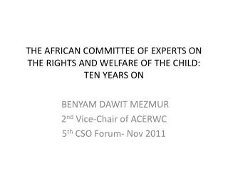 THE AFRICAN COMMITTEE OF EXPERTS ON THE RIGHTS AND WELFARE OF THE CHILD: TEN YEARS ON