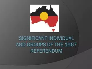 significant individual and groups of the 1967 referendum