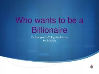 Who wants to be a Billionaire