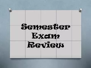 Semester Exam Review