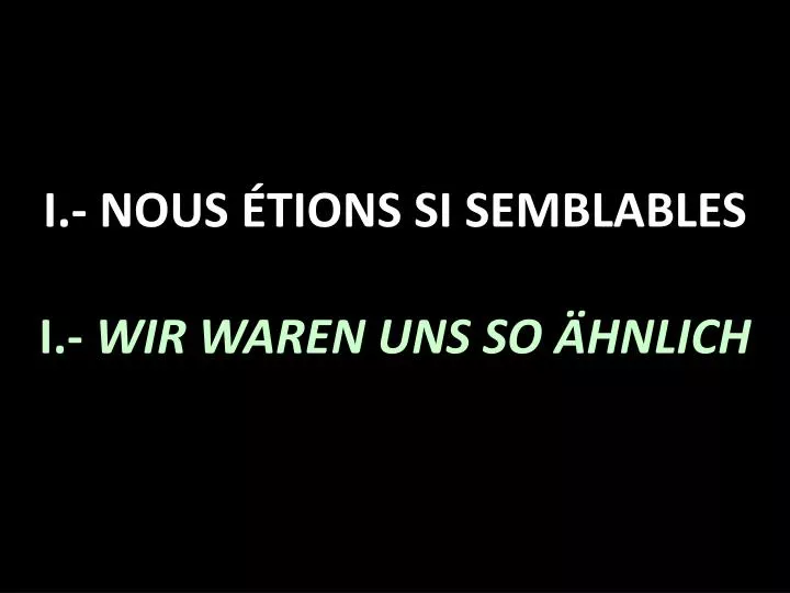i nous tions si semblables i wir waren uns so hnlich