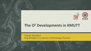 The O 2 Developments in KMUTT