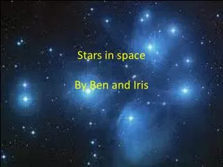 Stars in space By Ben and Iris