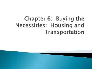 Chapter 6: Buying the Necessities: Housing and Transportation