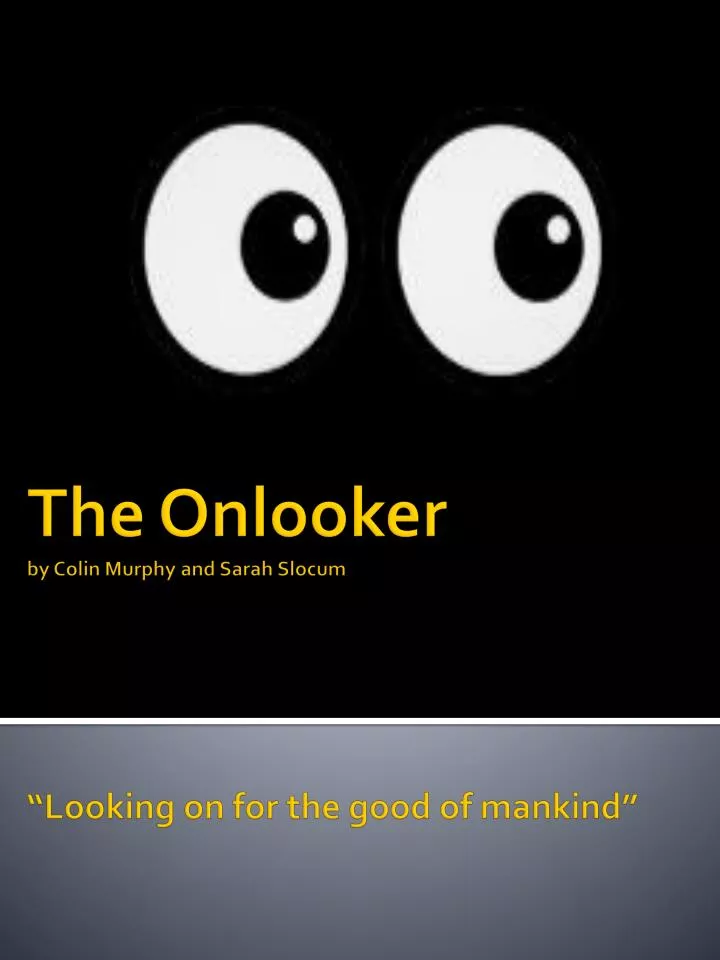 the onlooker by colin murphy and sarah slocum looking on for the good of mankind