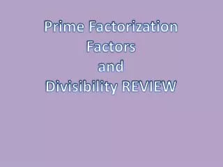 Prime Factorization Factors and Divisibility REVIEW