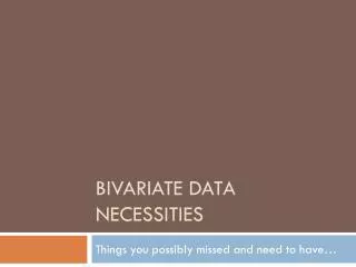 Bivariate data necessities