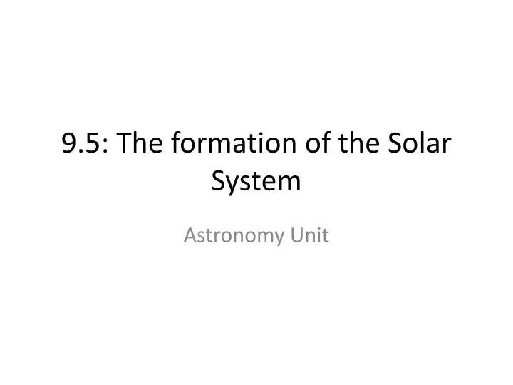 9 5 the formation of the solar system