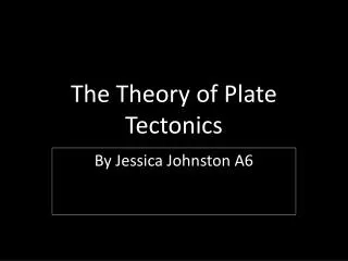 The Theory of Plate Tectonics