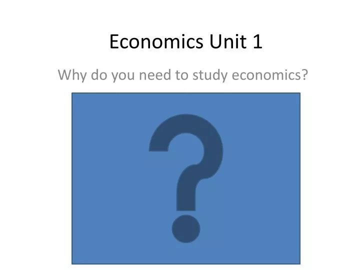 PPT - Economics Unit 1 PowerPoint Presentation, Free Download - ID:2658234