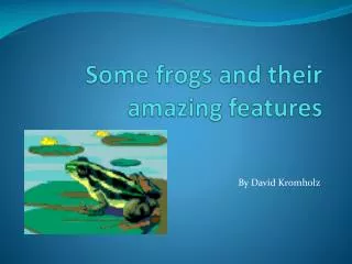 Some frogs and their amazing features