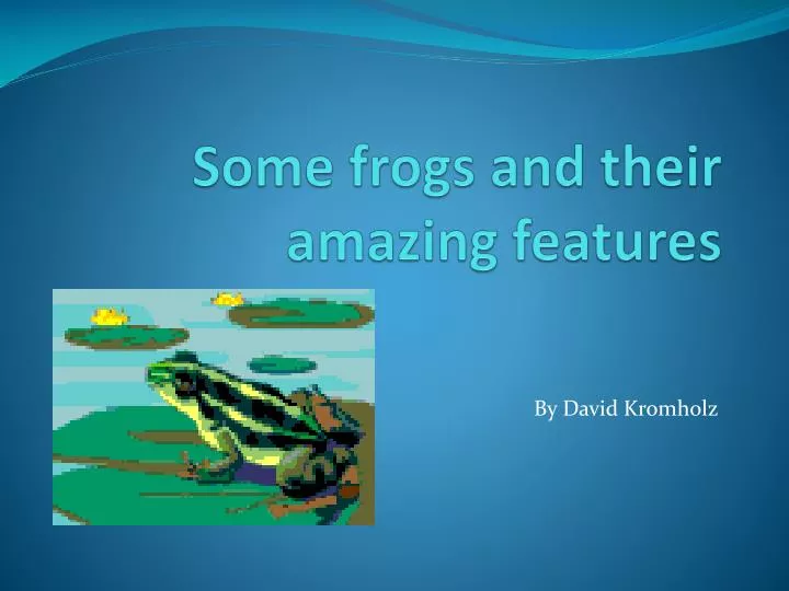 some frogs and their amazing features