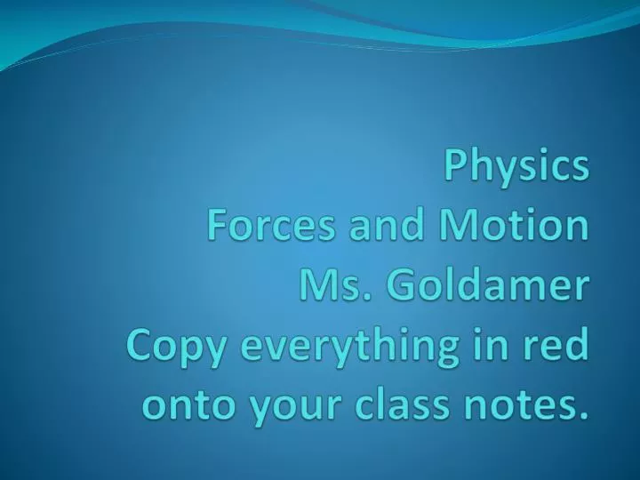 physics forces and motion ms goldamer copy everything in red onto your class notes