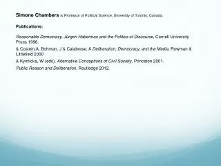 Simone Chambers is Professor of Political Science, University of Toronto, Canada. Publications: