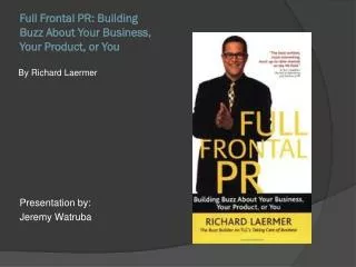 Full Frontal PR: Building Buzz About Your Business, Your Product, or You