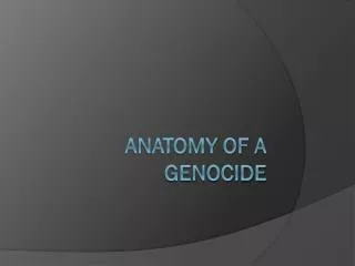 ANATOMY OF A GENOCIDE