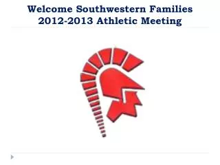 Welcome Southwestern Families 2012-2013 Athletic Meeting