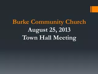 Burke Community Church August 25, 2013 Town Hall Meeting