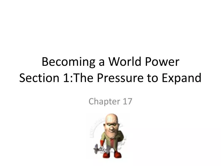 becoming a world power section 1 the pressure to expand