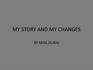MY STORY AND MY CHANGES