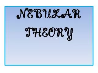NEBULAR THEORY