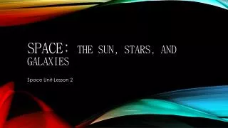 Space: the Sun, stars, and galaxies