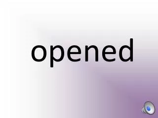 opened