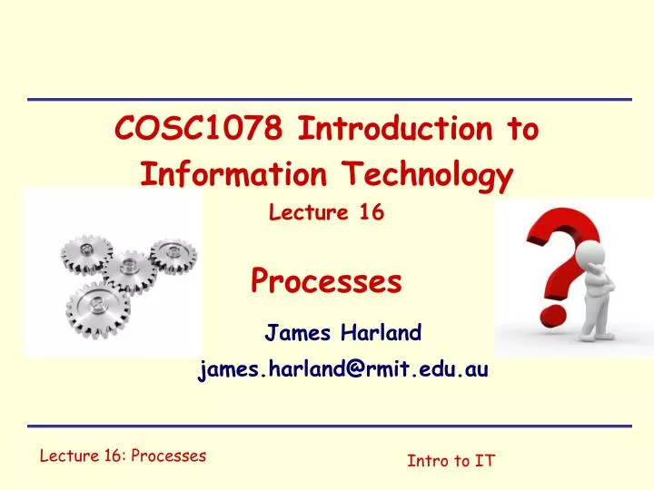cosc1078 introduction to information technology lecture 16 processes