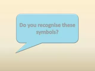 Do you recognise these symbols?