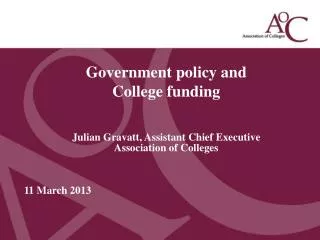 Government policy and College funding Julian Gravatt, Assistant Chief Executive