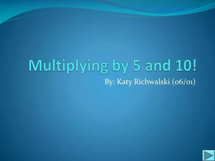 multiplying by 5 and 10