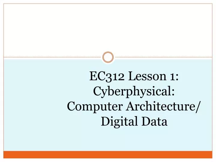 ec312 lesson 1 cyberphysical computer architecture digital data